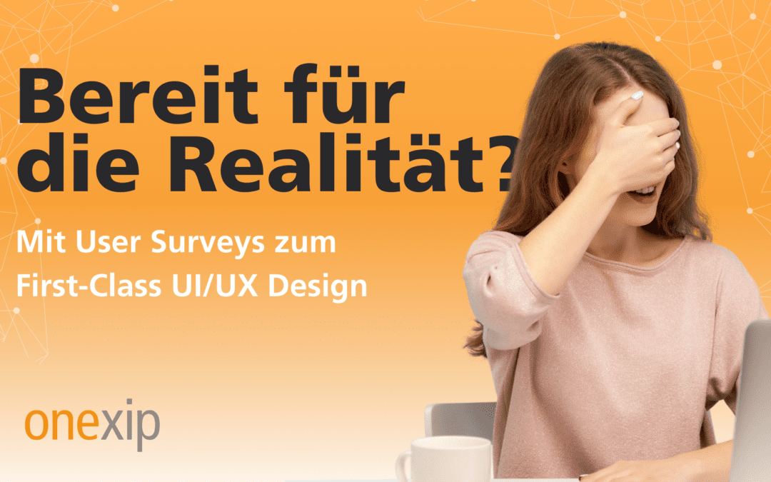 Bereit für die Realität? – Mit User Surveys zum First-Class UX
